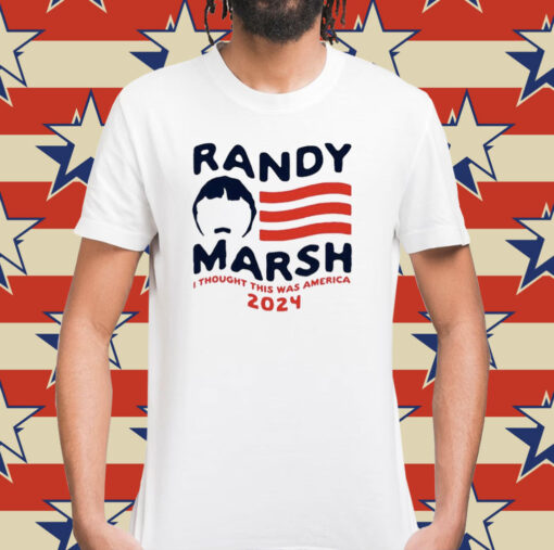 Randy Marsh I thought this was America 2024 Shirt