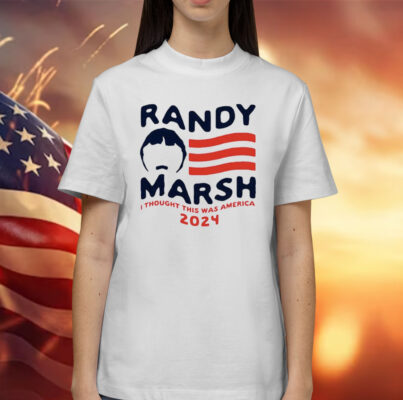 Randy Marsh I thought this was America 2024 Shirt