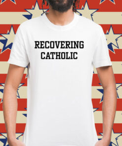 Recovering catholic Shirt