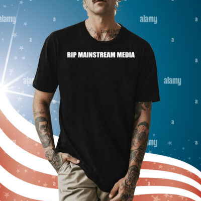 Rip Mainstream Media Shirt