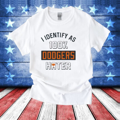 San Francisco Giants I identify as 100% Dodgers hater T-Shirt