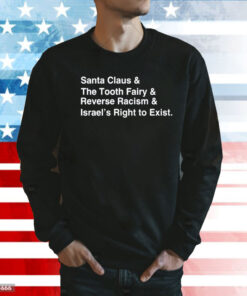 Santa Clause & The Tooth Fairy & Reverse Racism & Israel’s Right To Exist Shirt