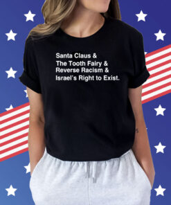 Santa Clause & The Tooth Fairy & Reverse Racism & Israel’s Right To Exist Shirt