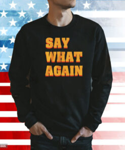 Say what again Shirt