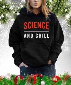 Science and Chill Shirt