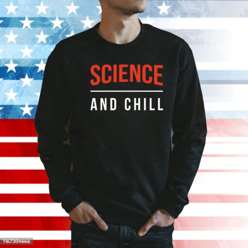 Science and Chill Shirt