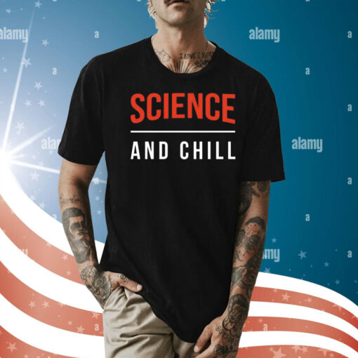 Science and Chill Shirt