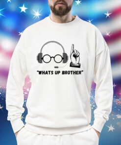 Sketch streamer whats up brother Shirt