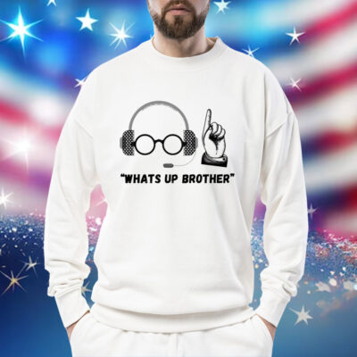 Sketch streamer whats up brother Shirt