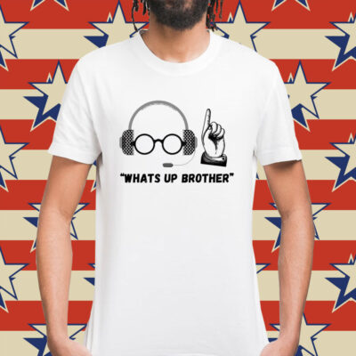 Sketch streamer whats up brother Shirt