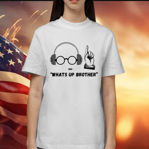 Sketch streamer whats up brother Shirt