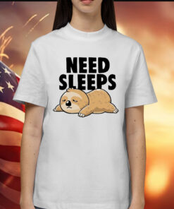Sloth need sleeps Shirt