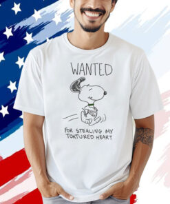 Snoopy wanted for stealing my toktured heart T-shirt