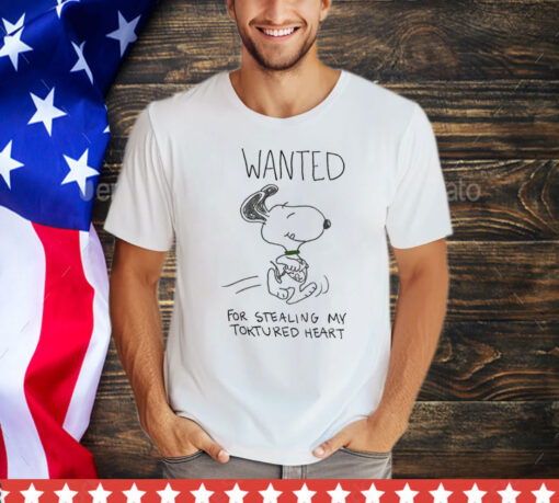 Snoopy wanted for stealing my toktured heart T-shirt