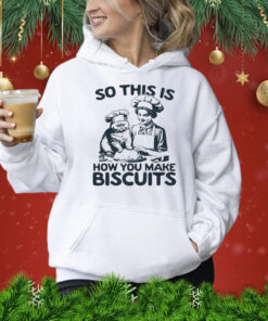 So this is how you make biscuits Shirt