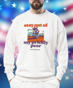 Stay out of my prickly pear abortion freedom Shirt