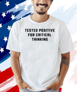 Steve Kirsch wearing tested positive for critical thinking T-shirt