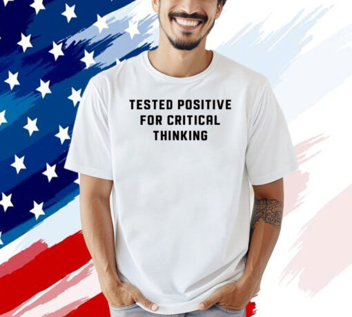 Steve Kirsch wearing tested positive for critical thinking T-shirt