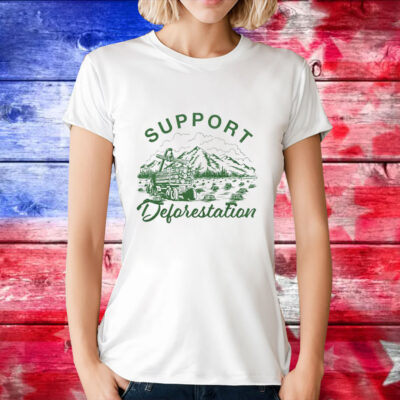 Support deforestation T-Shirt