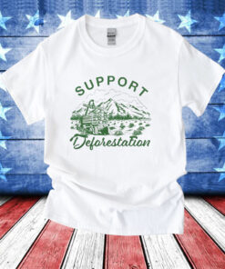 Support deforestation T-Shirt