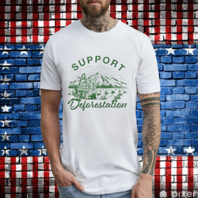 Support deforestation T-Shirt