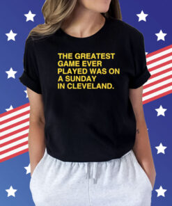 The greatest game ever played was on a sunday in Cleveland Shirt