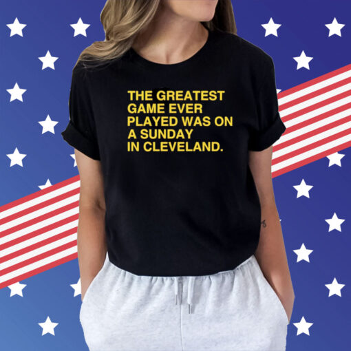 The greatest game ever played was on a sunday in Cleveland Shirt