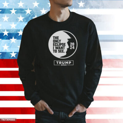 The only eclipse i want to see Trump 2024 Shirt