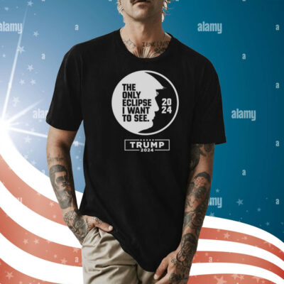 The only eclipse i want to see Trump 2024 Shirt