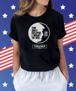 The only eclipse i want to see Trump 2024 Shirt