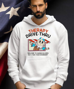 Therapy drive-thru welcome to shrink in a box may I take your disorder T-shirt