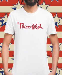 Thicc-fil-a Shirt