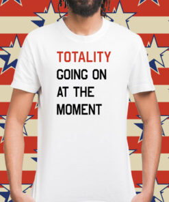 Totality going on at the moment Shirt