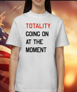 Totality going on at the moment Shirt