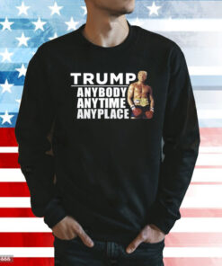 Trump Anybody Anytime Anyplace Shirt