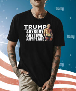 Trump Anybody Anytime Anyplace Shirt