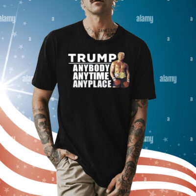 Trump Anybody Anytime Anyplace Shirt