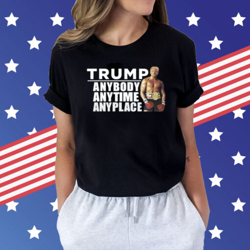 Trump Anybody Anytime Anyplace Shirt