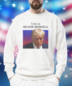 Trump this is Nelson Mandela Shirt