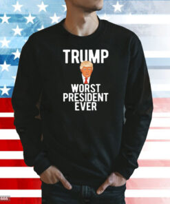 Trump worst president ever Shirt