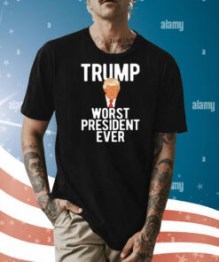 Trump worst president ever Shirt