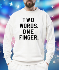Two words one finger Shirt