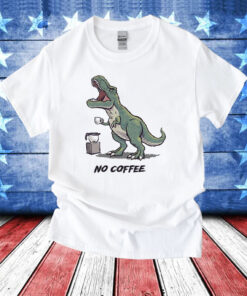 Tyrannosaurus rex no coffee rex T-Shirt