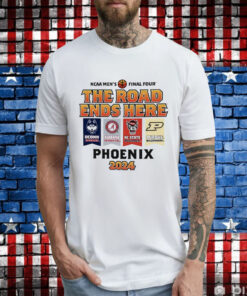 Uconn Alabama Nc State Purdue NCAA Men’s Final Four The Road Ends Here Phoenix 2024 T-Shirt