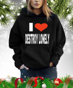 Vee Babagirl i love destroy lonely Shirt