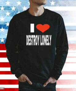 Vee Babagirl i love destroy lonely Shirt