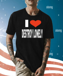 Vee Babagirl i love destroy lonely Shirt