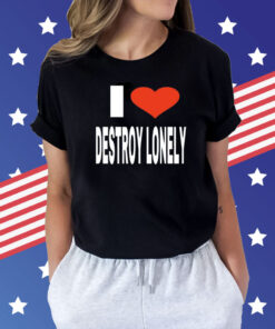 Vee Babagirl i love destroy lonely Shirt