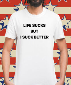 Walter wearing life sucks but i suck better Shirt