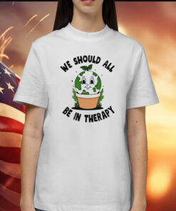 We should all be in therapy Shirt